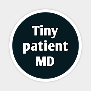 Tiny patient MD pediatrician pun Magnet